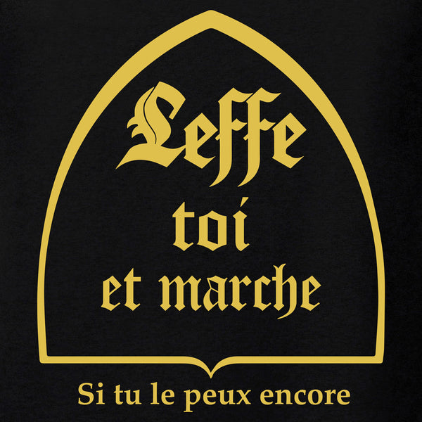 t-shirt leffe toi et marche si tu le peux encore