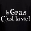 t-shirt le gras c'est la vie