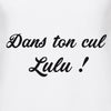 tshirt dans ton cul lulu