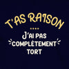 t-shirt t'as raison mais j'ai pas complètement tort