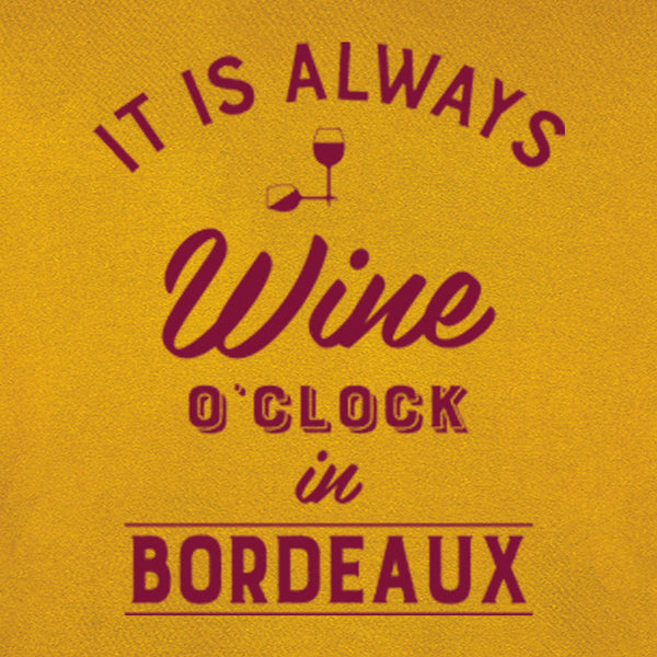 sweat it is always wine o'clock in bordeaux