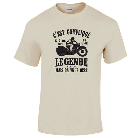 t-shirt c'est compliqué d'être un motard et une légende à la fois mais ça va je gère