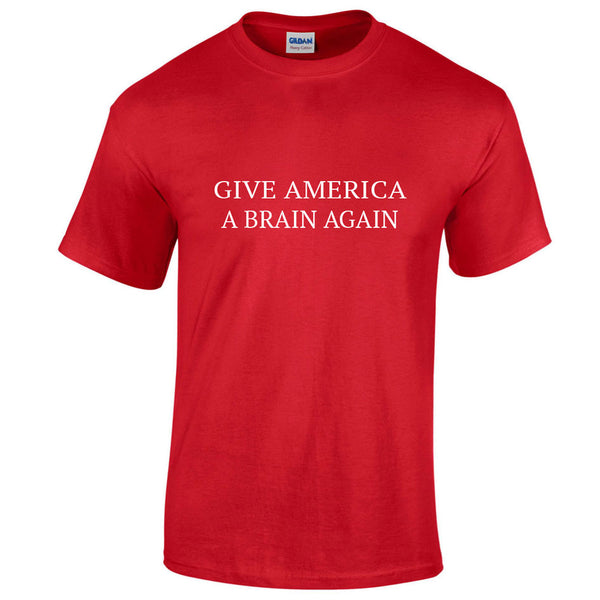 t-shirt give america a brain again