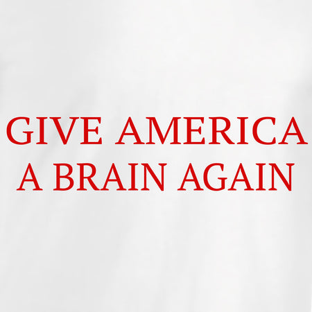 tshirt give america a brain again