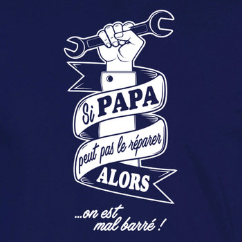 tshirt si papa peut pas le réparer in est mal barré